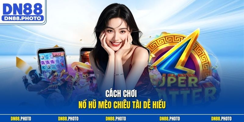 Cách chơi nổ hũ Mèo Chiêu Tài dễ hiểu