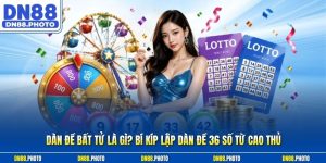 Dàn Đề Bất Tử Là Gì? Bí Kíp Lập Dàn Đề 36 Số Từ Cao Thủ