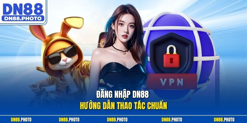 Đăng Nhập dn88 Hướng Dẫn Thao Tác Chuẩn