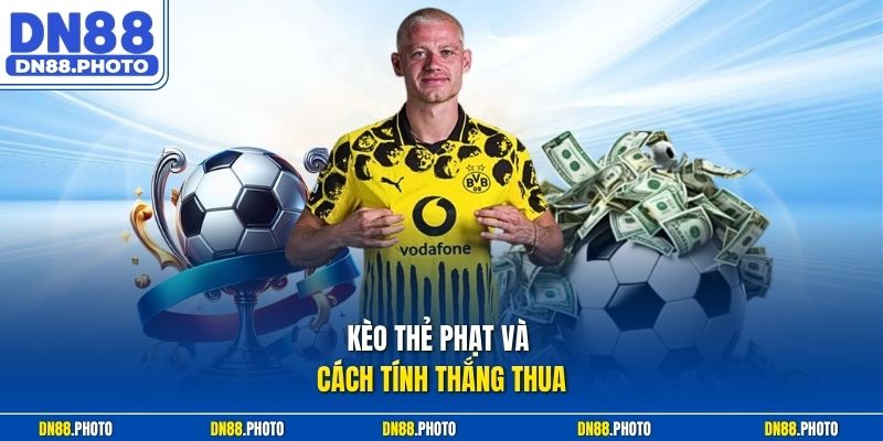 Kèo Thẻ Phạt Và Cách Tính Thắng Thua