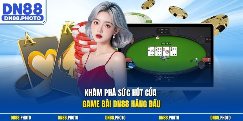 Khám phá sức hút của game bài dn88 hàng đầu