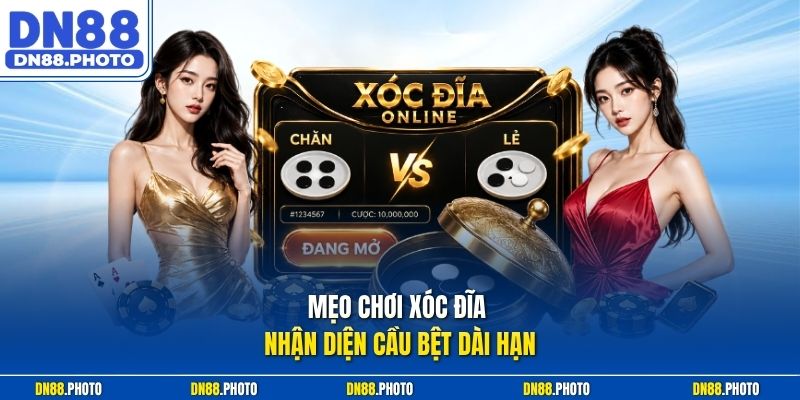 Mẹo chơi xóc đĩa nhận diện cầu bệt dài hạn