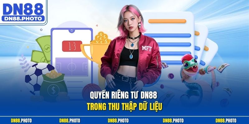 Quyền riêng tư dn88 trong thu thập dữ liệu